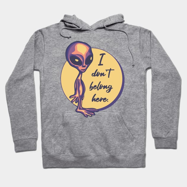 I Don't Belong Here Alien Hoodie by Slightly Unhinged